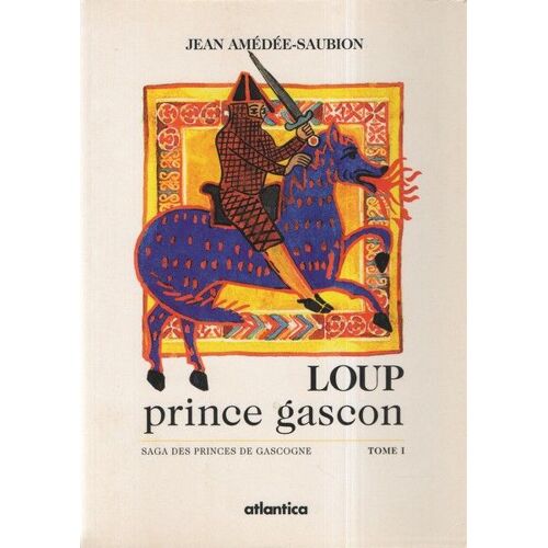 Saga Des Princes De Gascogne - Tome 1 - Loup, Prince Gascon