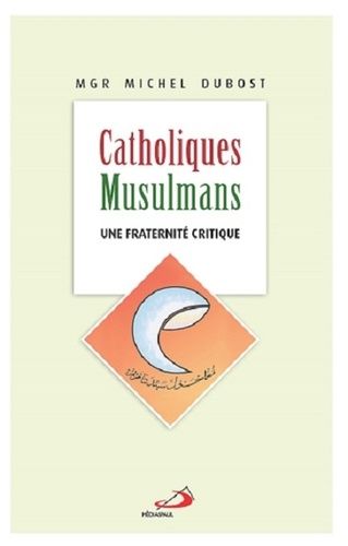Catholiques-Musulmans - Une Fraternité Critique