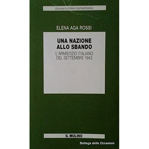 Una Nazione Allo Sbando: L'armistizio Italiano Del Settembre 1943 (Collana Di Storia Contemporanea) (Italian Edition)