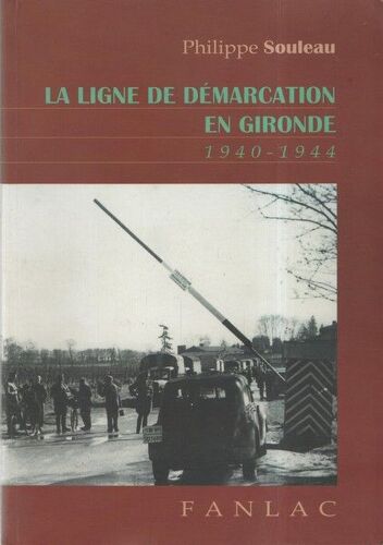 La Ligne De Démarcation En Gironde 1940-1944