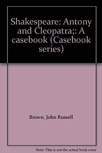 Shakespeare: Antony And Cleopatra;: A Casebook (Casebook Series)