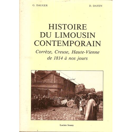 Histoire Du Limousin Contemporain - Corrèze, Creuse, Haute-Vienne, De 1814 À Nos Jours