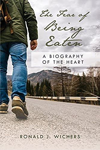 The Fear Of Being Eaten: A Biography Of The Heart