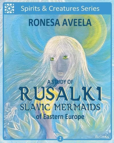 A Study Of Rusalki - Slavic Mermaids Of Eastern Europe