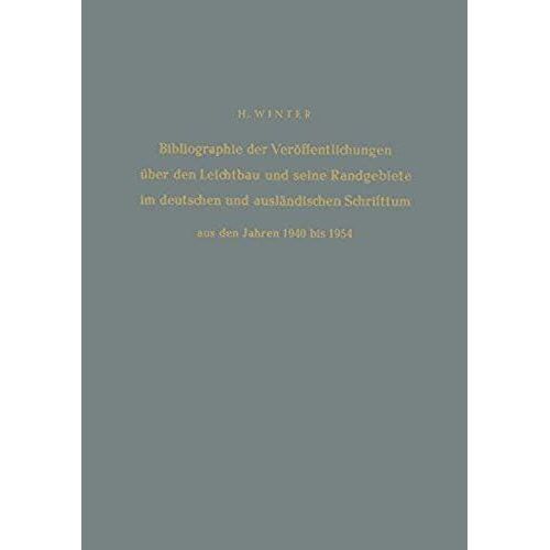 Bibliographie Der Veröffentlichungen Über Den Leichtbau Und Seine Randgebiete Im Deutschen Und Ausländischen Schrifttum Aus Den Jahren 1940 Bis 1954 / Bibliography Of Publications On Light Weight C