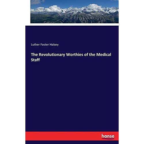 The Revolutionary Worthies Of The Medical Staff