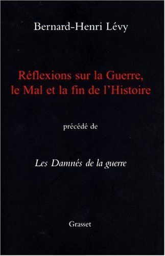 Réflexions Sur La Guerre, Le Mal Et La Fin De L'histoire Précédé De Les Damnés De La Guerre