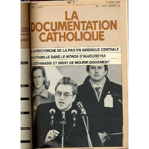 La Documentation Catholique N° 7 : La Recherche De La Paix En Amérique Centrale - La Famille Dans Le Monde D'aujourd'hui - Euthanasie Et Droit De Mourir Dignement