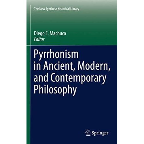 Pyrrhonism In Ancient, Modern, And Contemporary Philosophy