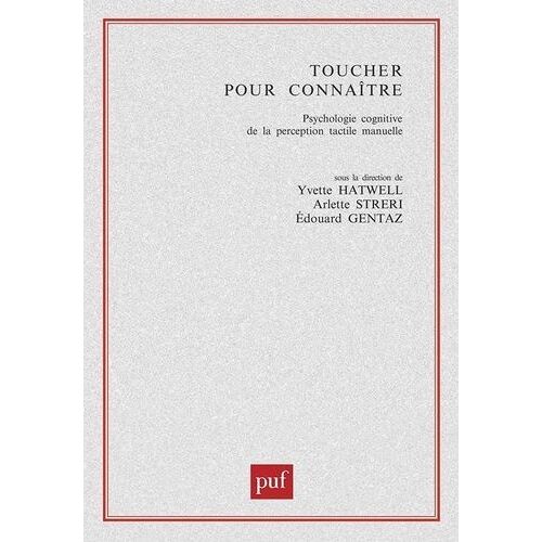 Toucher Pour Connaître - Psychologie Cognitive De La Perception Tactile Manuelle
