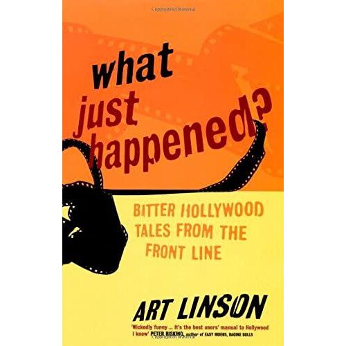 What Just Happened?: Bitter Hollywood Tales From The Front Line