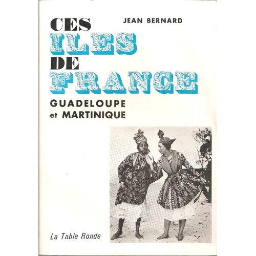 Ces Îles De France : Guadeloupe Et Martinique