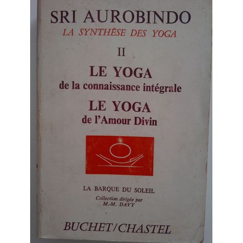 Synthèse (La) Des Yoga - Ii - Le Yoga De La Connaissance Intégrale - Le Yoga De L'amour Divin