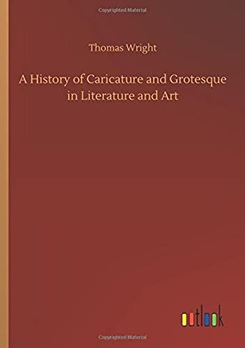 A History Of Caricature And Grotesque In Literature And Art