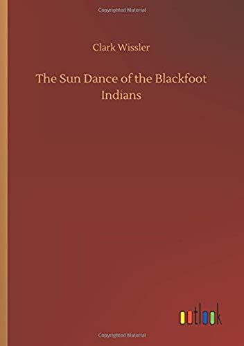 The Sun Dance Of The Blackfoot Indians