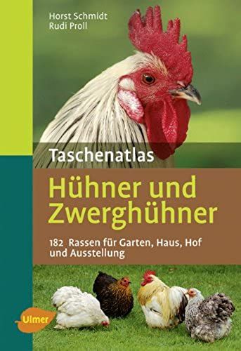Taschenatlas Hühner Und Zwerghühner: 182 Rassen Für Garten, Haus, Hof Und Ausstellung