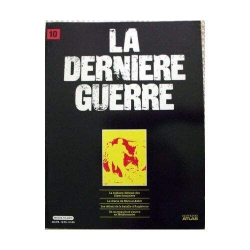 La Derniere Guerre N° 10 : La Brillante Défense Des Alpes Françaises, Le Drame De Mers-El-Kébir, Les Débuts De La Bataille D'angleterre, Un Nouveau Front S'ouvre En Méditerranée