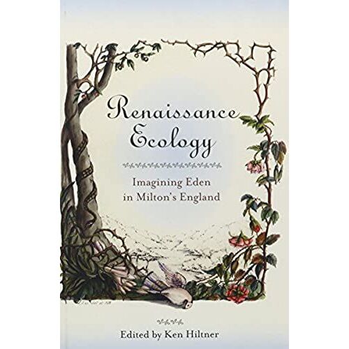 Renaissance Ecology: Imagining Eden In Milton's England (Medieval & Renaissance Literary Studies)