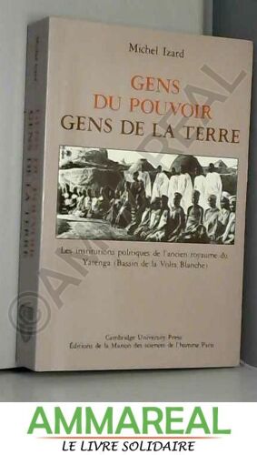 Gens Du Pouvoir, Gens De La Terre : Les Institutions Politiques De L'ancien Royaume Du Yatenga (Bassin De La Volta Blanche)