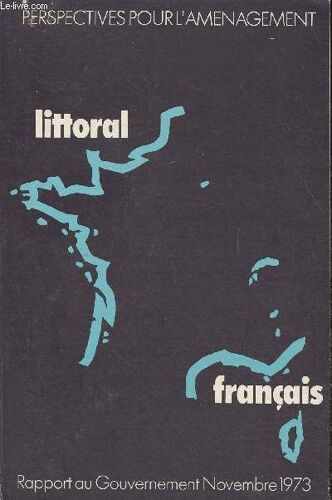 Perspectives Pour L Aménagement Du Littoral Français- Rapport Au Gouvernement De Novembre 1973