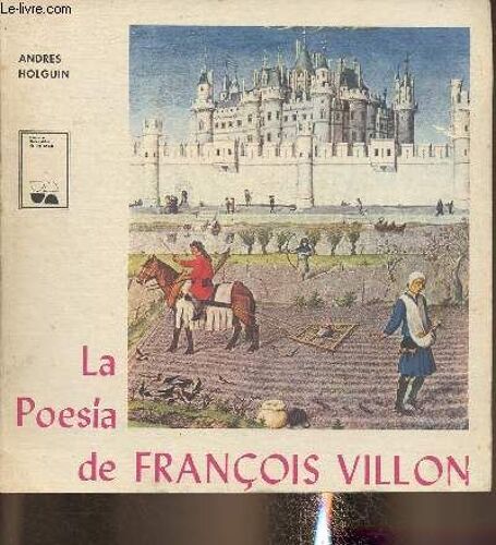 La Poesia De François Villon- Ensayo Biografico-Critico Y Traducciones De Andres Holguien
