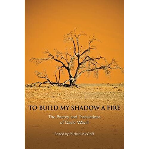 To Build My Shadow A Fire: The Poetry & Translations Of David Wevill (New Odyssey) (New Odyssey (Paperback))