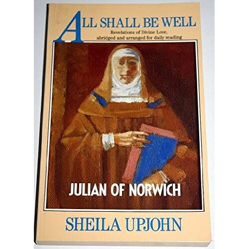 All Shall Be Well: Julian Of Norwich. Revelations Of Divine Love, Abridged And Arranged For Daily Reading.