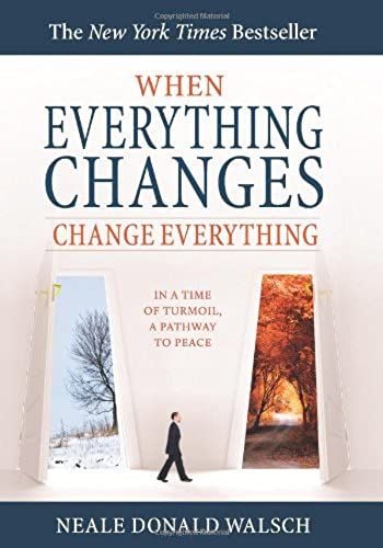 When Everything Changes, Change Everything: In A Time Of Upheaval, A Doorway To Peace