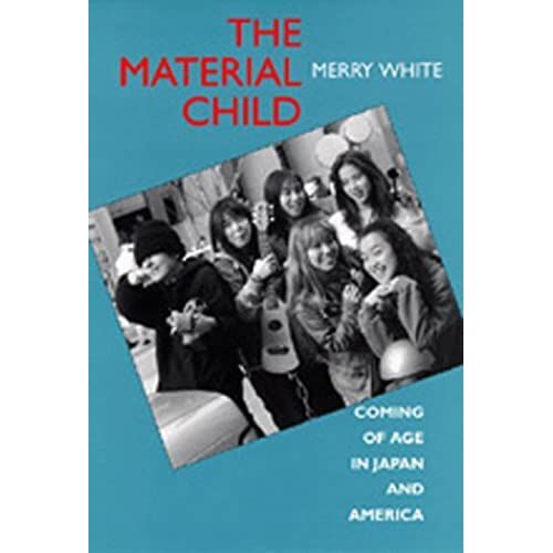 The Material Child: Coming Of Age In Japan And America