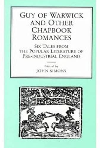 Guy Of Warwick And Other Chapbook Romances: Six Tales From The Popular Literature Of Pre-Industrial England