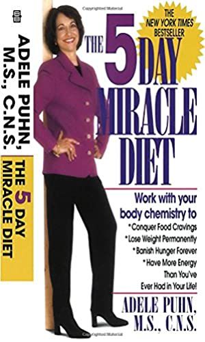 The 5-Day Miracle Diet: Conquer Food Cravings, Lose Weight, And Feel Better Than You Ever Have In Your Life!