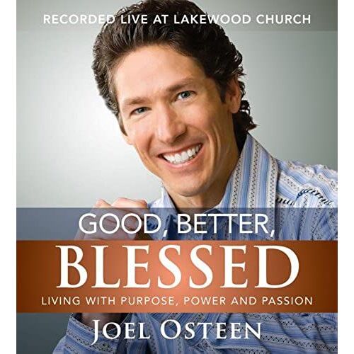 Good, Better, Blessed: Living With Purpose, Power And Passion