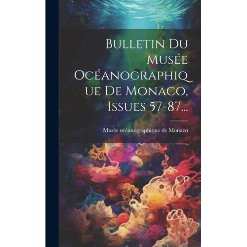 Bulletin Du Musée Océanographique De Monaco, Issues 57-87...