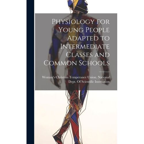Physiology For Young People Adapted To Intermediate Classes And Common Schools