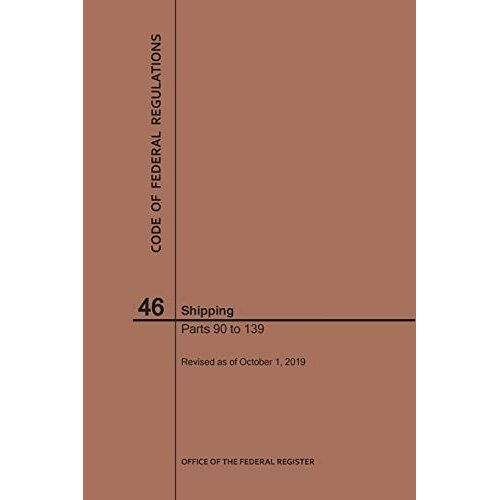 Code Of Federal Regulations Title 46, Shipping, Parts 90-139, 2019