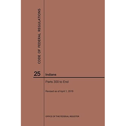 Code Of Federal Regulations Title 25, Indians, Parts 300-End, 2019
