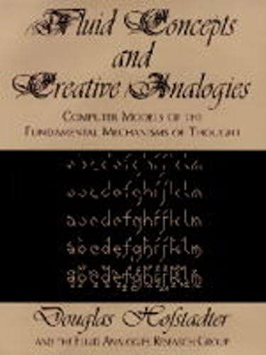 Fluid Concepts And Creative Analogies: Computer Models Of The Fundamental Mechanisms Of Thought (Allen Lane Science)