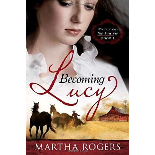 Becoming Lucy: Winds Across The Prairie Book 1volume 1