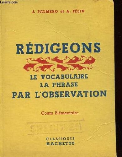 Redigeons. Le Vocabulaire Et La Construction De Phrases Par L'observation Et L'elocution. Cours Elementaire Classes De 9eme Et De 10 Eme Des Lycees Et Colleges. 30 Centres De Recherches. 780 ...