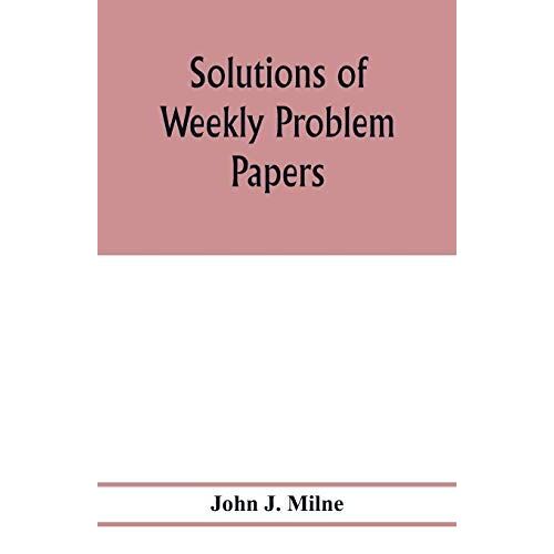 Solutions Of Weekly Problem Papers