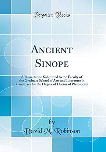 Ancient Sinope: A Dissertation Submitted To The Faculty Of The Graduate School Of Arts And Literature In Candidacy For The Degree Of Doctor Of Philosophy (Classic Reprint)