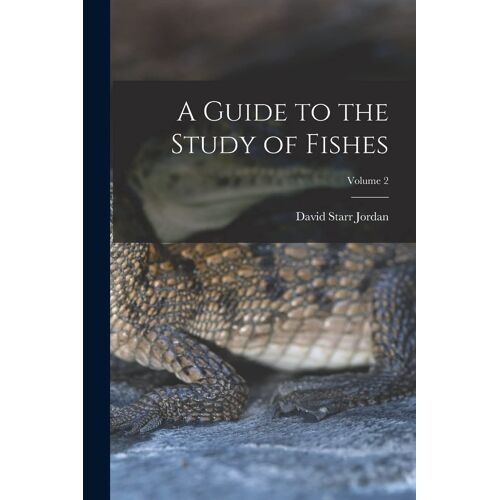 A Guide To The Study Of Fishes; Volume 2