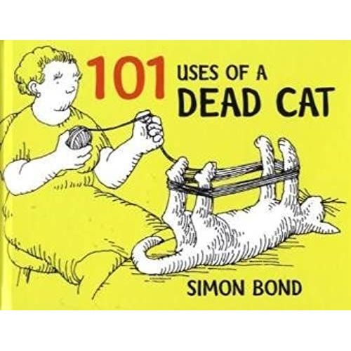 101 Uses Of A Dead Cat