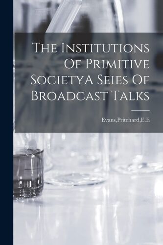 The Institutions Of Primitive Societya Seies Of Broadcast Talks