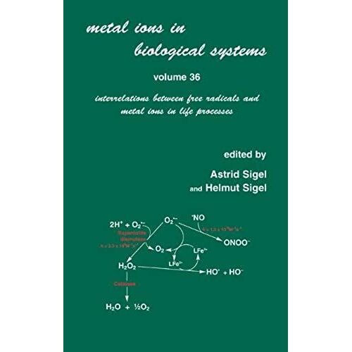 Metal Ions In Biological Systems: Volume 36: Interrelations Between Free Radicals And Metal Ions In Life Processes: Interrelations Between Free Radicals And Metal Ions In Life Processes V. 36