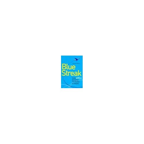 Blue Streak : Inside Jetblue, The Upstart That Rocked An Industry