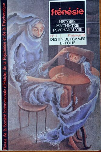 Frénésie - Histoire, Psychiatrie, Psychanalyse - N°1 Destin De Femmes Et Folie