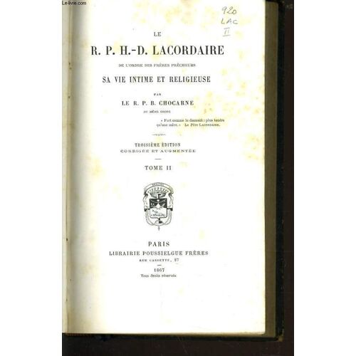 R. P. H.-D. Lacordaire Sa Vie Intime Et Religieuse En 2 Tomes