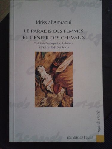 Le Paradis Des Femmes Et L'enfer Des Chevaux - Relation Du Voyage D'idriss Al'amraoui À Paris