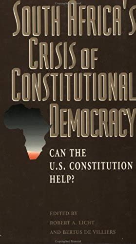 South Africa's Crisis Of Constitutional Democracy: Can The U.S. Constitution Help?